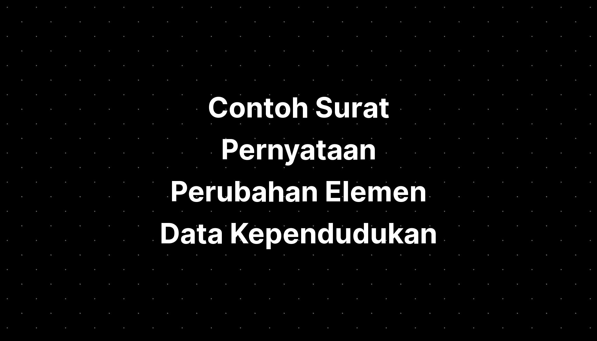 Contoh Surat Pernyataan Perubahan Elemen Data Kependudukan - IMAGESEE